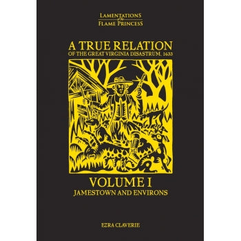 Lamentations Of The Flame Princess: A True Relations Of The Great Virginia Disastrum, 1633: Volumes 1-3